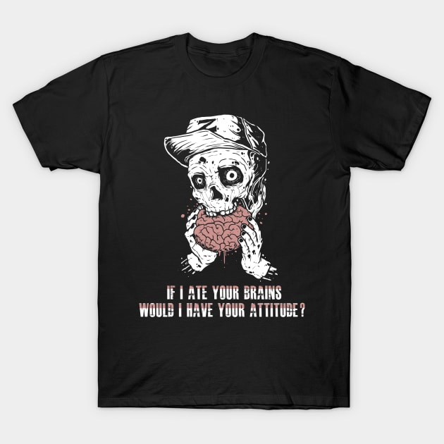 If i ate your brains... T-Shirt by Beenbittenclothing